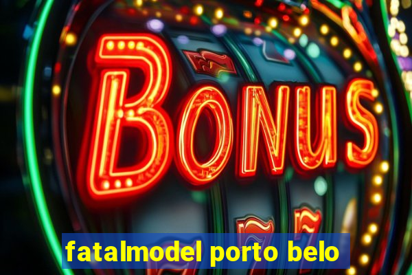 fatalmodel porto belo